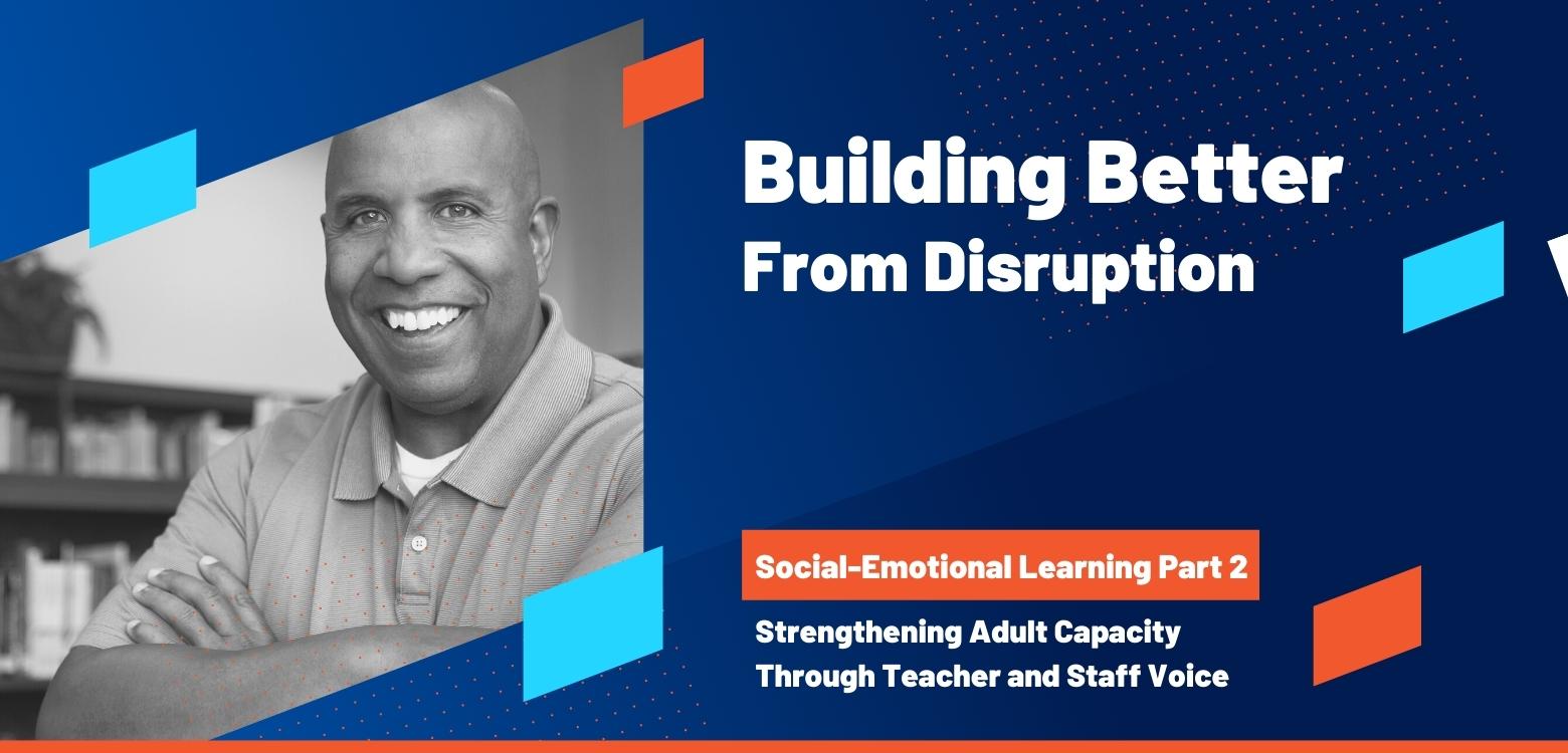 Social-Emotional Learning (Part 2): Strengthening Adult Capacity Through Teacher and Staff Voice